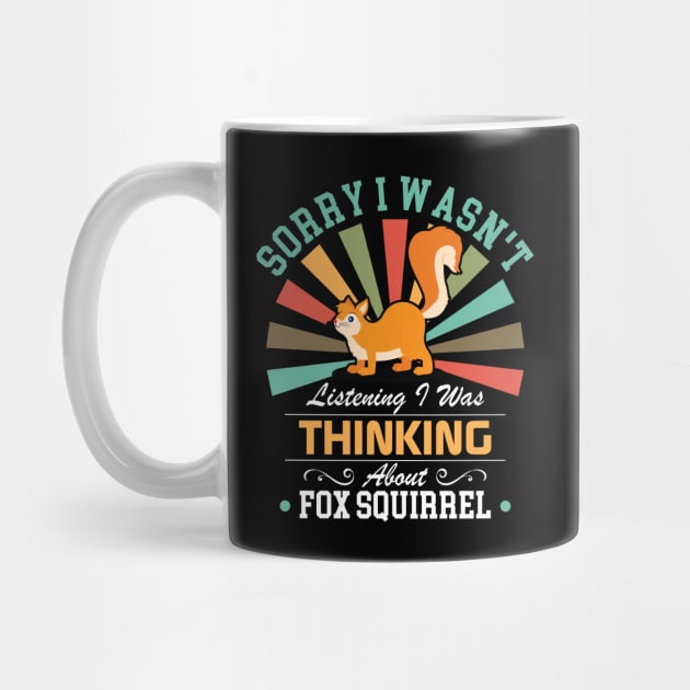 Fox squirrel lovers Sorry I Wasn't Listening I Was Thinking About Fox squirrel by Benzii-shop 